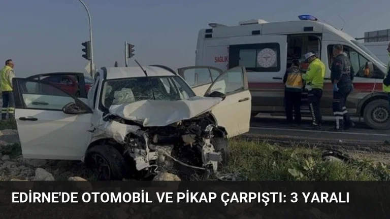 Edirne’de Otomobil ve Pikap Çarpıştı: 3 Yaralı