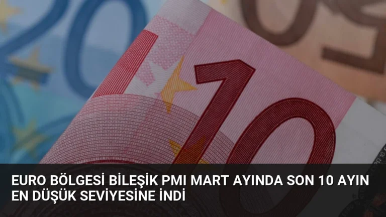 Euro Bölgesi Bileşik PMI Mart Ayında Son 10 Ayın En Düşük Seviyesine İndi