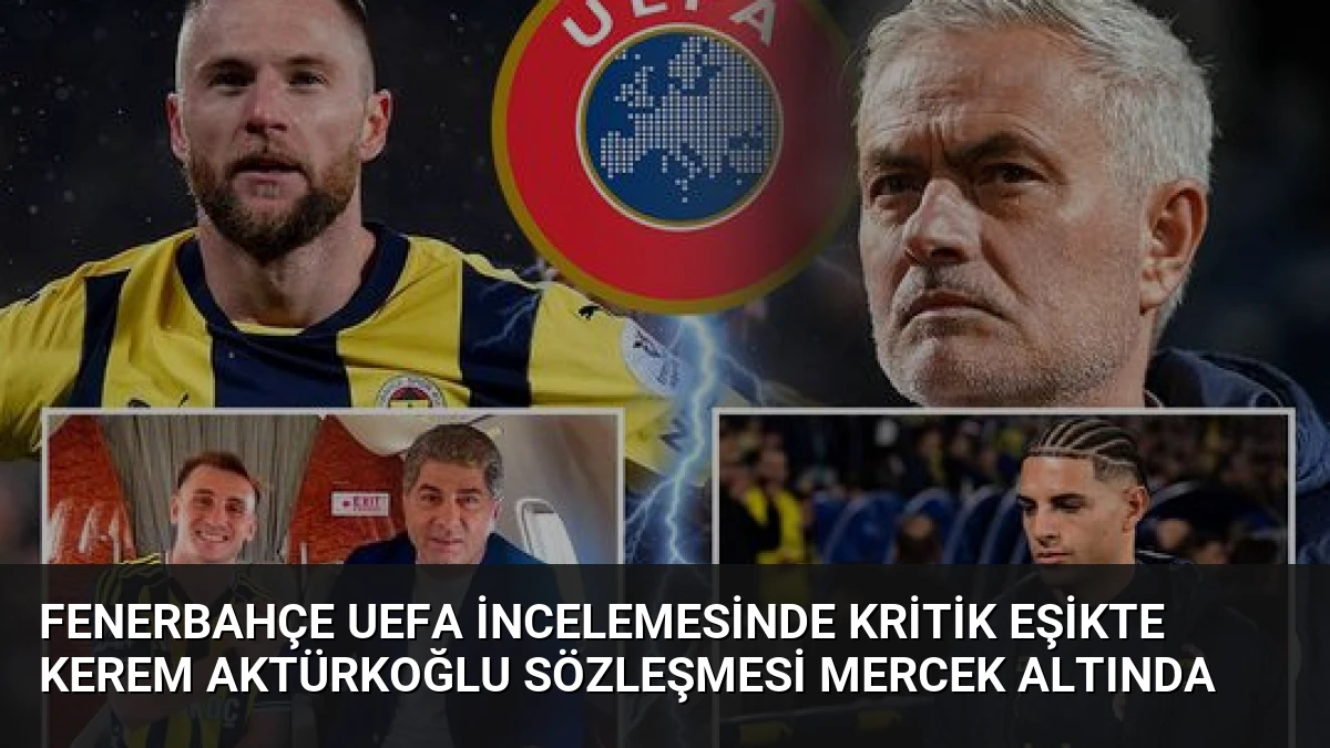 Fenerbahçe UEFA incelemesinde kritik eşikte Kerem Aktürkoğlu sözleşmesi mercek altında