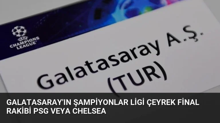 Galatasaray’ın Şampiyonlar Ligi Çeyrek Final Rakibi PSG veya Chelsea