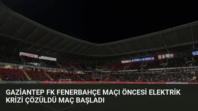 Gaziantep FK Fenerbahçe Maçı Öncesi Elektrik Krizi Çözüldü Maç Başladı