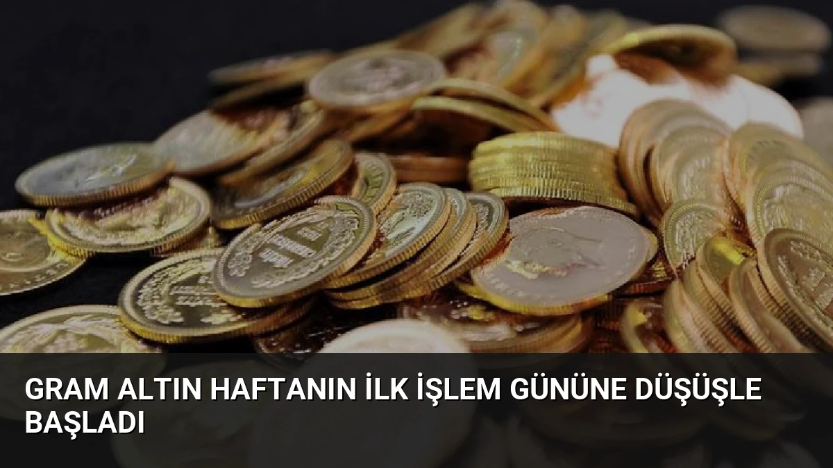Gram Altın Haftanın İlk İşlem Gününe Düşüşle Başladı