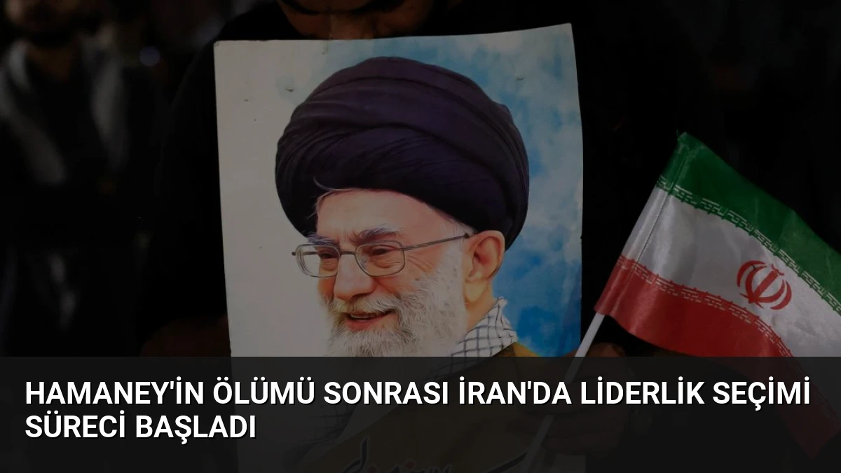 Hamaney’in Ölümü Sonrası İran’da Liderlik Seçimi Süreci Başladı