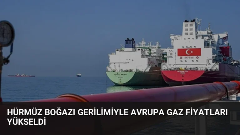 Hürmüz Boğazı Gerilimiyle Avrupa Gaz Fiyatları Yükseldi