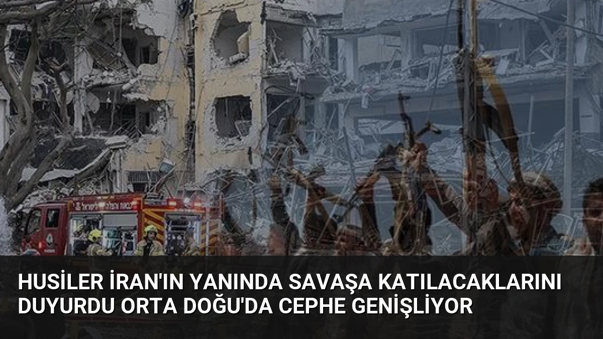 Husiler İran’ın yanında savaşa katılacaklarını duyurdu Orta Doğu’da cephe genişliyor