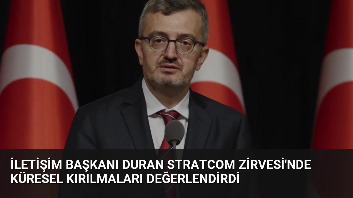 İletişim Başkanı Duran STRATCOM Zirvesi’nde Küresel Kırılmaları Değerlendirdi