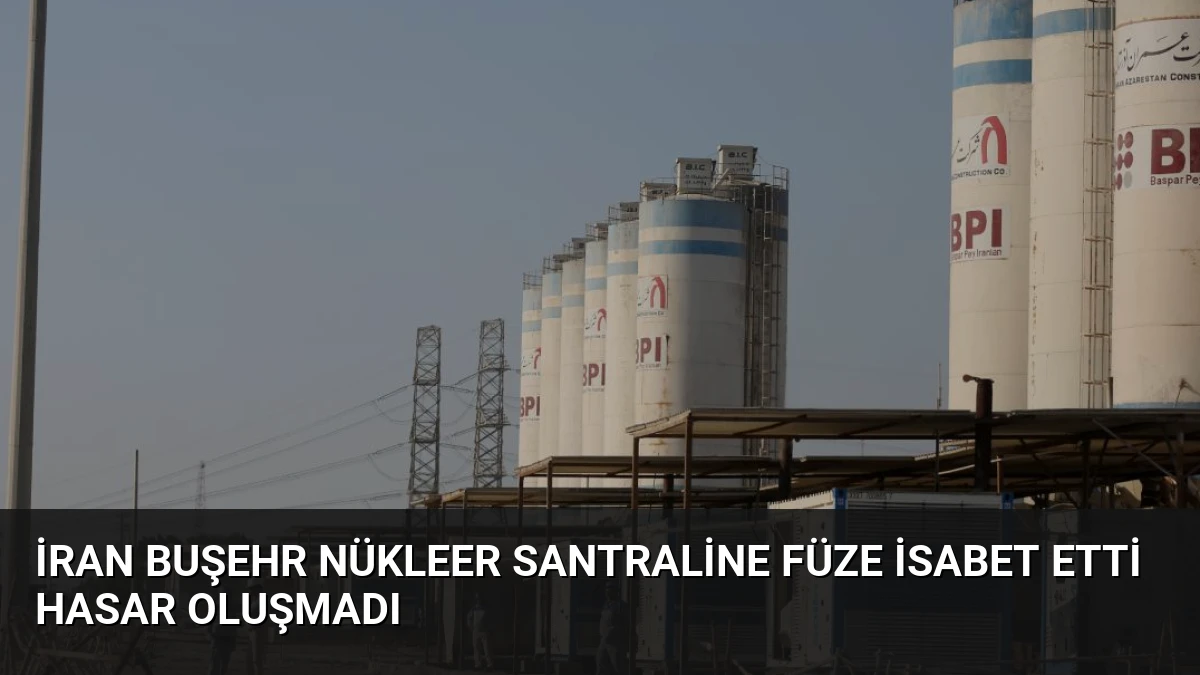 İran Buşehr Nükleer Santraline Füze İsabet Etti Hasar Oluşmadı