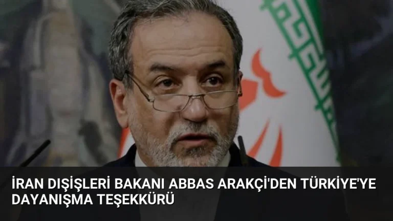 İran Dışişleri Bakanı Abbas Arakçi’den Türkiye’ye Dayanışma Teşekkürü
