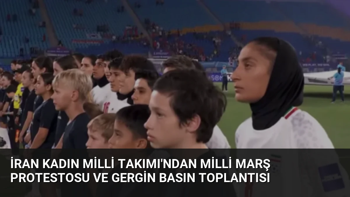 İran Kadın Milli Takımı’ndan Milli Marş Protestosu ve Gergin Basın Toplantısı