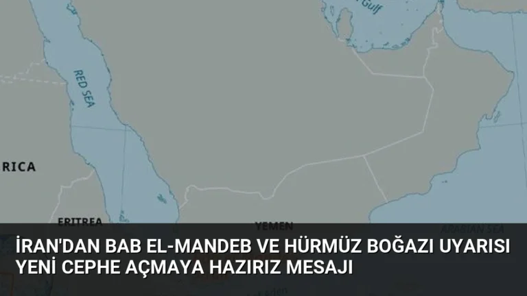 İran’dan Bab el-Mandeb ve Hürmüz Boğazı uyarısı Yeni cephe açmaya hazırız mesajı