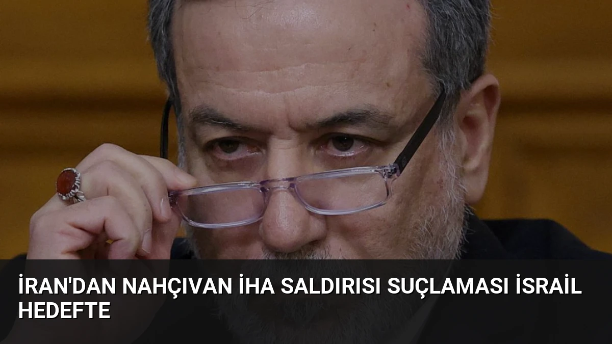 İran’dan Nahçıvan İHA Saldırısı Suçlaması İsrail Hedefte