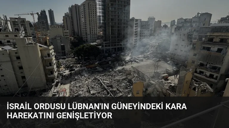 İsrail Ordusu Lübnan’ın Güneyindeki Kara Harekatını Genişletiyor