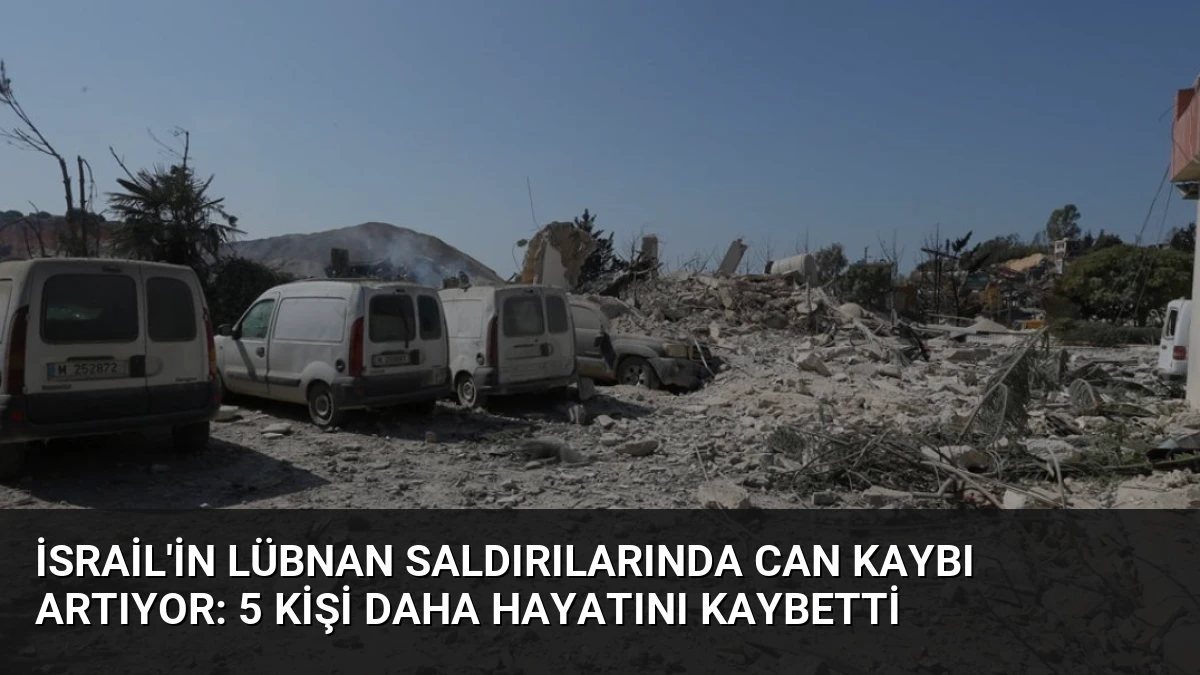İsrail’in Lübnan Saldırılarında Can Kaybı Artıyor: 5 Kişi Daha Hayatını Kaybetti