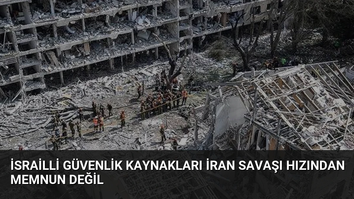 İsrailli Güvenlik Kaynakları İran Savaşı Hızından Memnun Değil