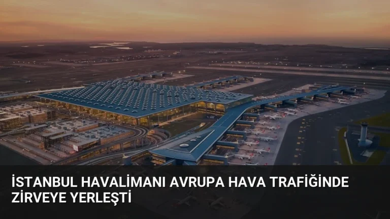 İstanbul Havalimanı Avrupa Hava Trafiğinde Zirveye Yerleşti