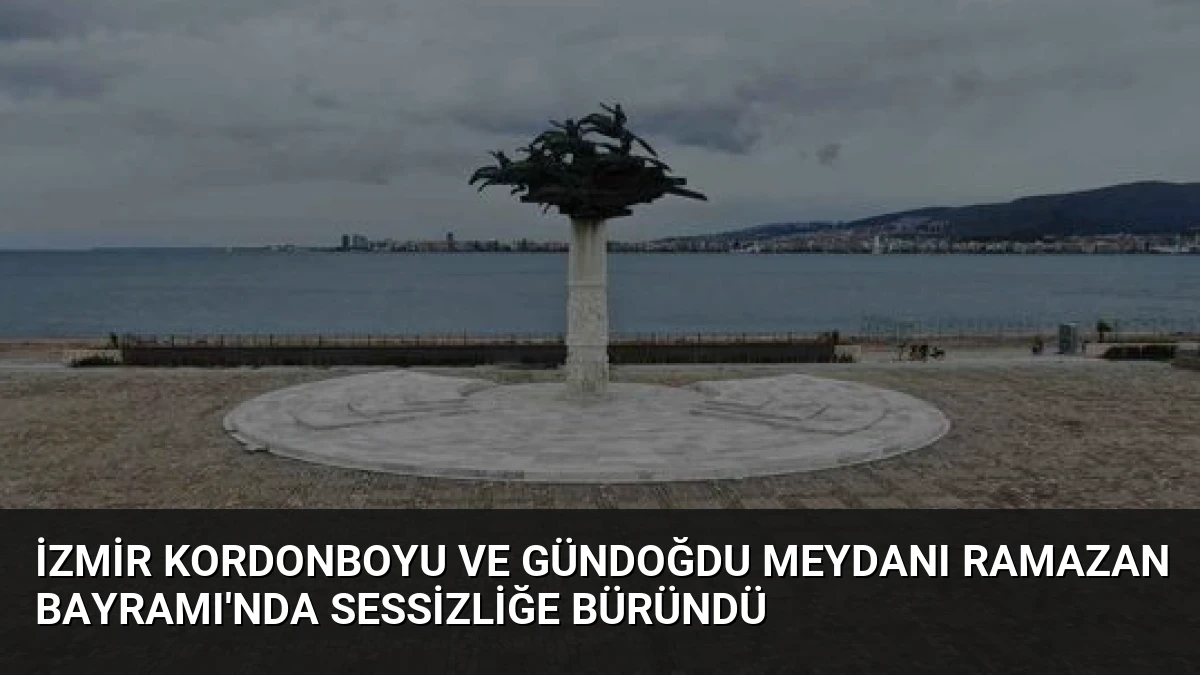 İzmir Kordonboyu ve Gündoğdu Meydanı Ramazan Bayramı’nda Sessizliğe Büründü