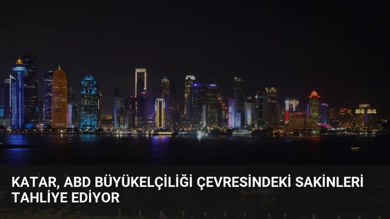 Katar, ABD Büyükelçiliği Çevresindeki Sakinleri Tahliye Ediyor