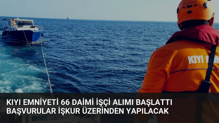 Kıyı Emniyeti 66 Daimi İşçi Alımı Başlattı Başvurular İŞKUR Üzerinden Yapılacak