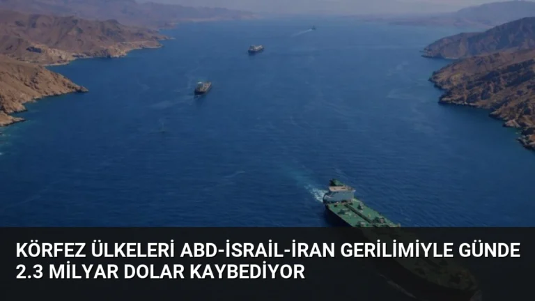 Körfez Ülkeleri ABD-İsrail-İran Gerilimiyle Günde 2.3 Milyar Dolar Kaybediyor