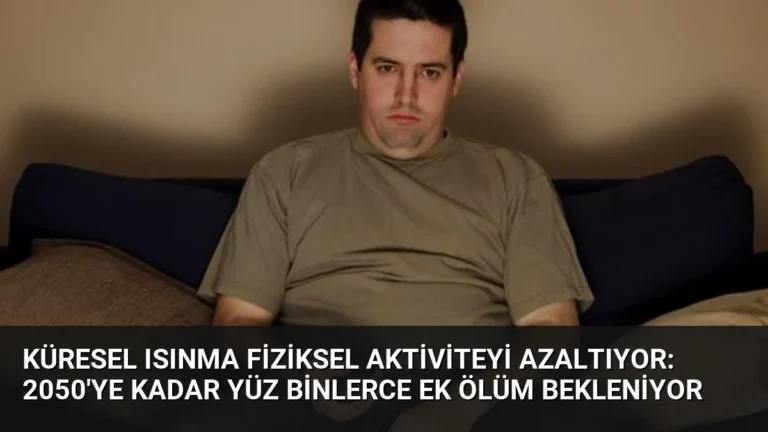 Küresel Isınma Fiziksel Aktiviteyi Azaltıyor: 2050’ye Kadar Yüz Binlerce Ek Ölüm Bekleniyor