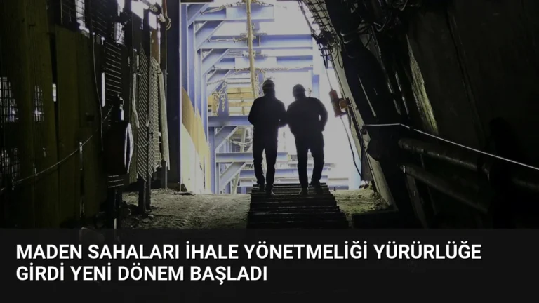 Maden Sahaları İhale Yönetmeliği Yürürlüğe Girdi Yeni Dönem Başladı
