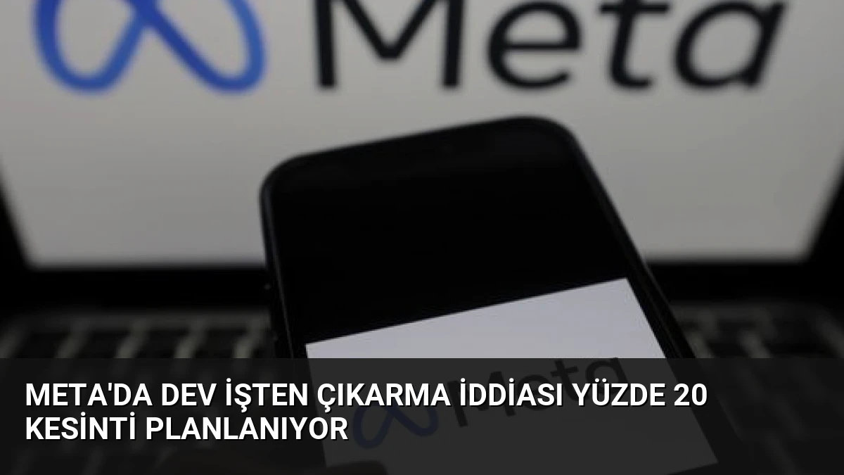 Meta’da dev işten çıkarma iddiası yüzde 20 kesinti planlanıyor