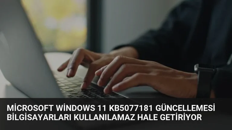 Microsoft Windows 11 KB5077181 Güncellemesi Bilgisayarları Kullanılamaz Hale Getiriyor