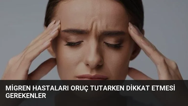 Migren Hastaları Oruç Tutarken Dikkat Etmesi Gerekenler