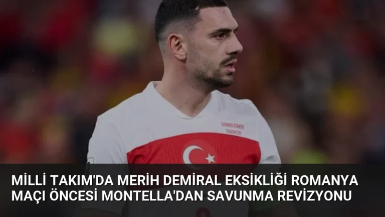 Milli Takım’da Merih Demiral Eksikliği Romanya Maçı Öncesi Montella’dan Savunma Revizyonu