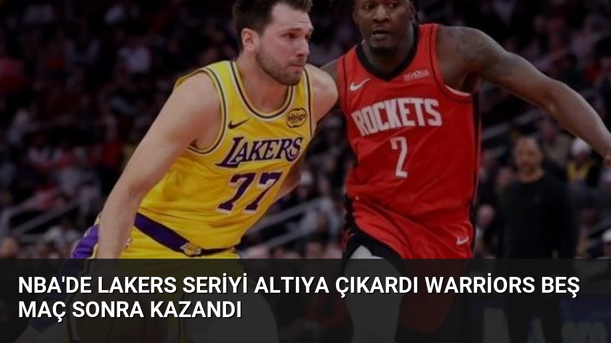 NBA’de Lakers Seriyi Altıya Çıkardı Warriors Beş Maç Sonra Kazandı