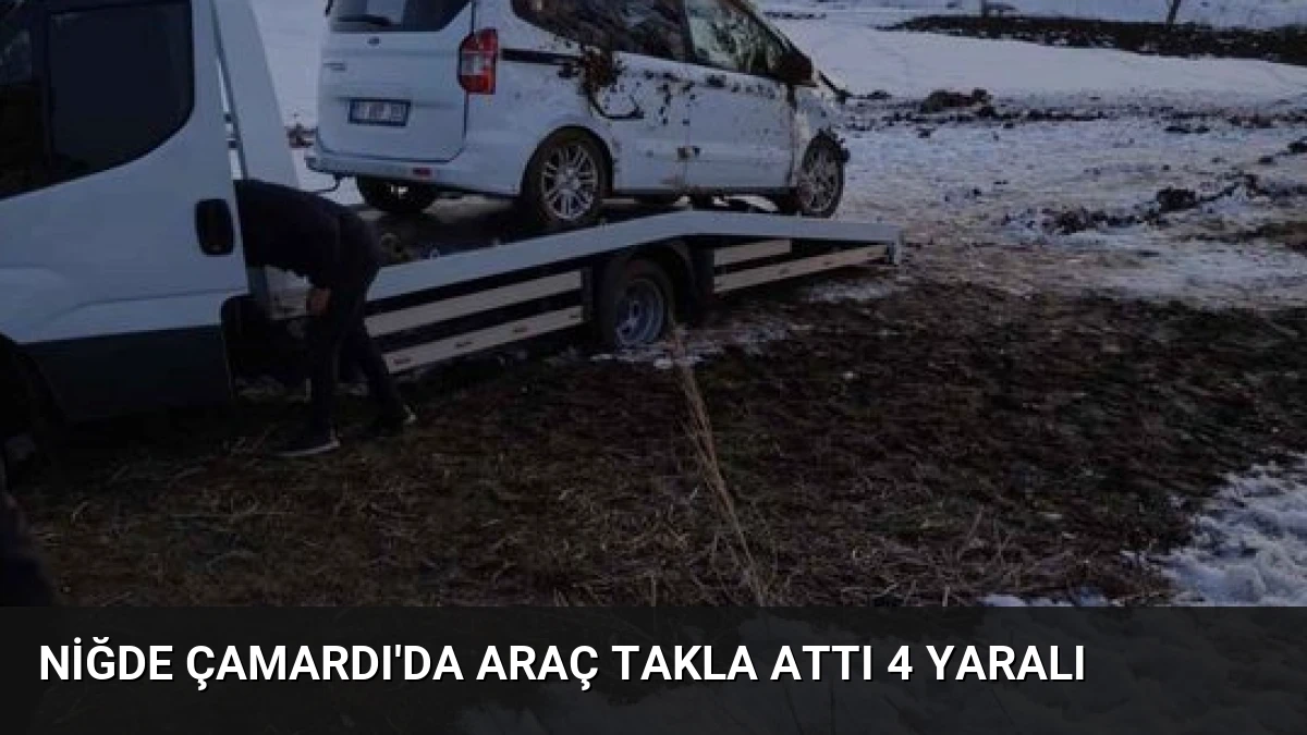 Niğde Çamardı’da Araç Takla Attı 4 Yaralı