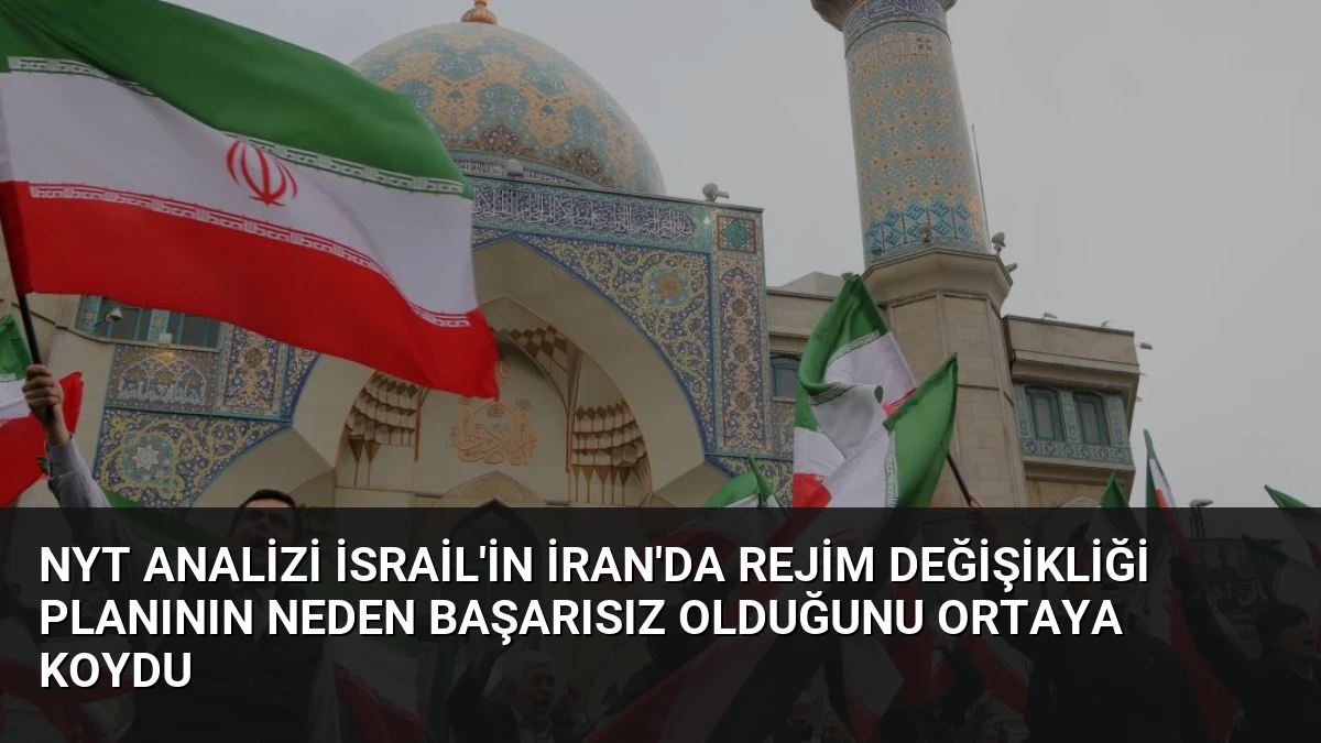NYT Analizi İsrail’in İran’da Rejim Değişikliği Planının Neden Başarısız Olduğunu Ortaya Koydu