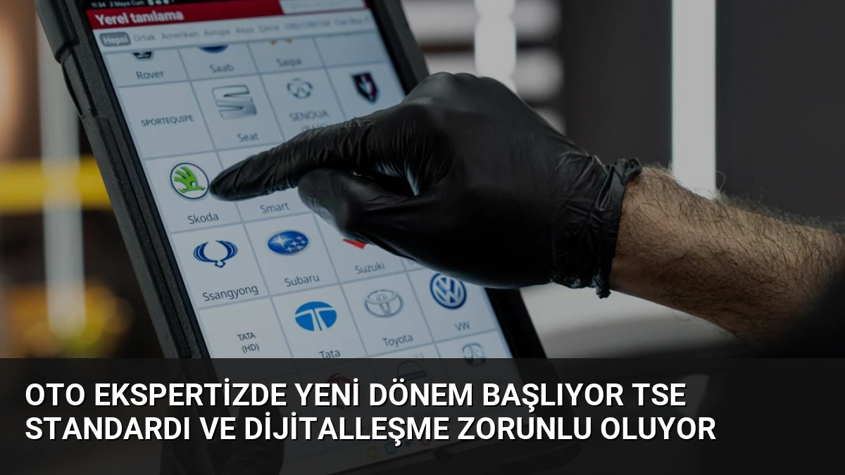 Oto Ekspertizde Yeni Dönem Başlıyor TSE Standardı ve Dijitalleşme Zorunlu Oluyor