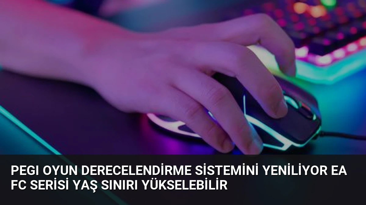 PEGI Oyun Derecelendirme Sistemini Yeniliyor EA FC Serisi Yaş Sınırı Yükselebilir
