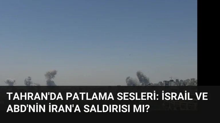 Tahran’da Patlama Sesleri: İsrail ve ABD’nin İran’a Saldırısı mı?