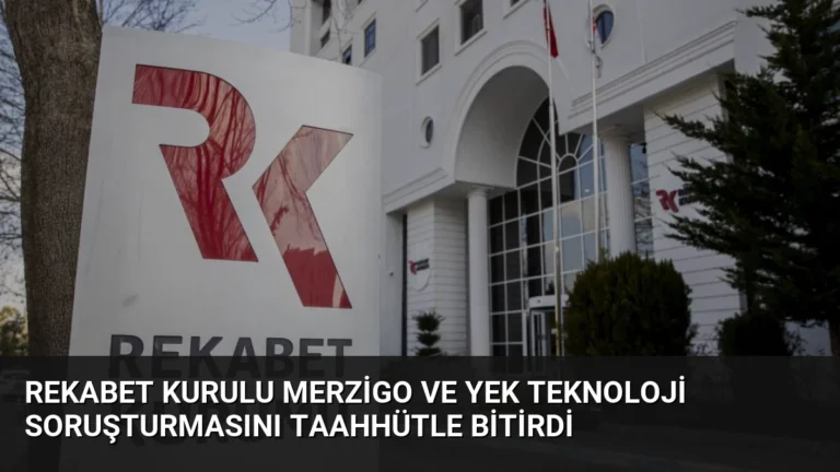 Rekabet Kurulu Merzigo ve Yek Teknoloji Soruşturmasını Taahhütle Bitirdi