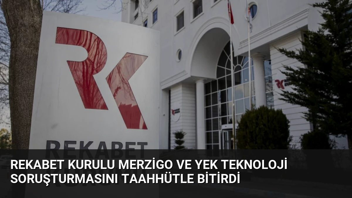 Rekabet Kurulu Merzigo ve Yek Teknoloji Soruşturmasını Taahhütle Bitirdi