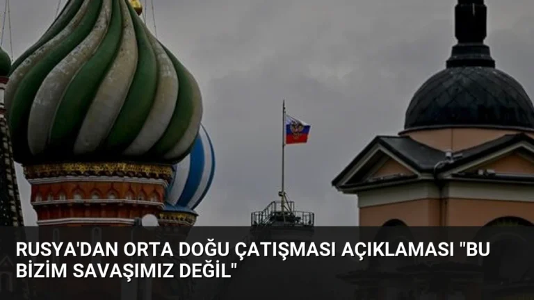 Rusya’dan Orta Doğu Çatışması Açıklaması “Bu Bizim Savaşımız Değil”