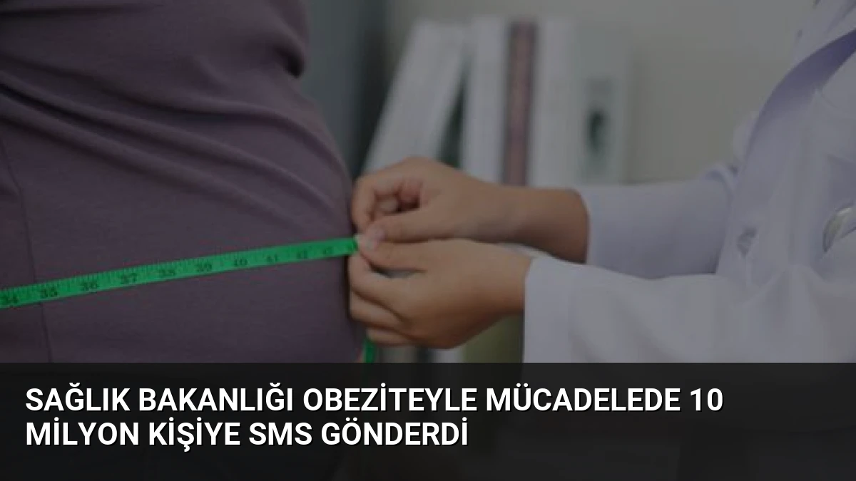 Sağlık Bakanlığı Obeziteyle Mücadelede 10 Milyon Kişiye SMS Gönderdi