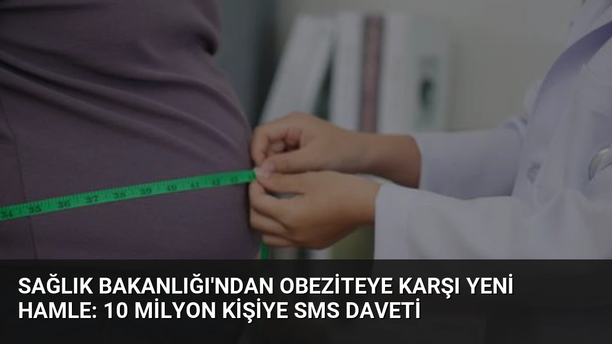 Sağlık Bakanlığı’ndan Obeziteye Karşı Yeni Hamle: 10 Milyon Kişiye SMS Daveti