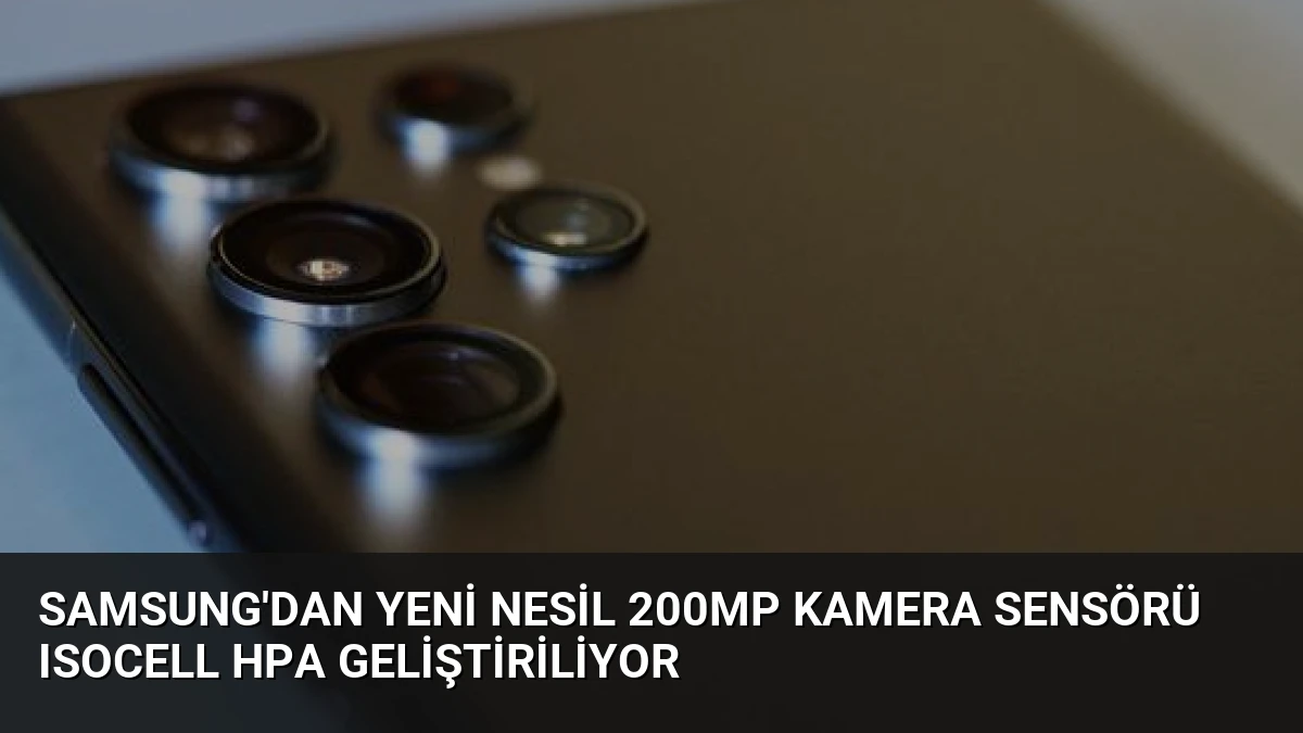 Samsung’dan Yeni Nesil 200MP Kamera Sensörü ISOCELL HPA Geliştiriliyor