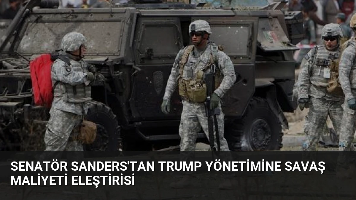 Senatör Sanders’tan Trump Yönetimine Savaş Maliyeti Eleştirisi