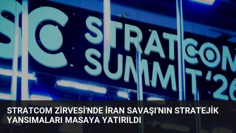 STRATCOM Zirvesi’nde İran Savaşı’nın Stratejik Yansımaları Masaya Yatırıldı