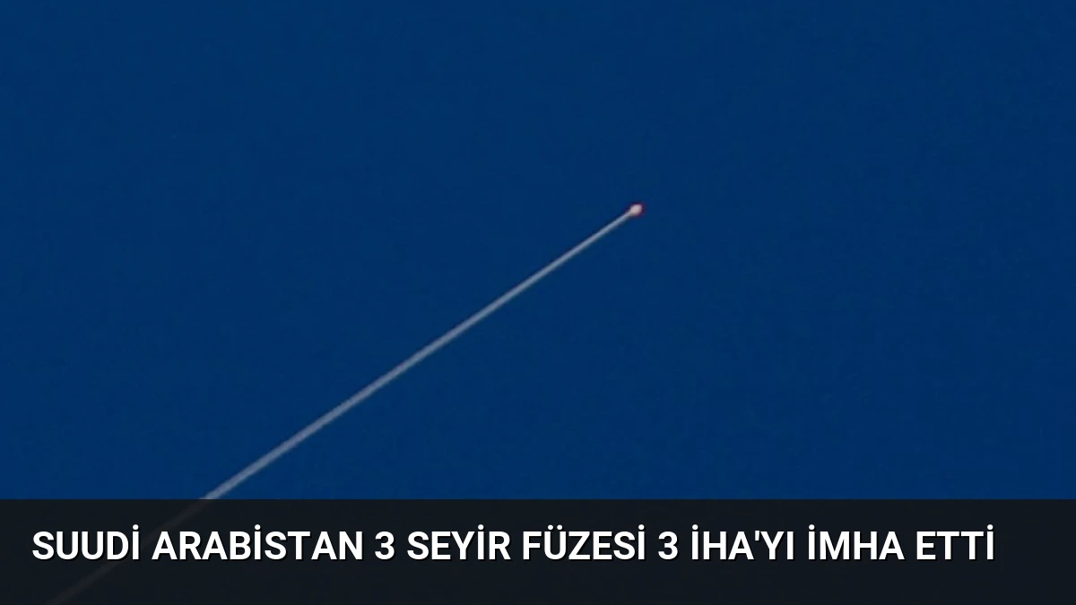 Suudi Arabistan 3 Seyir Füzesi 3 İHA’yı İmha Etti