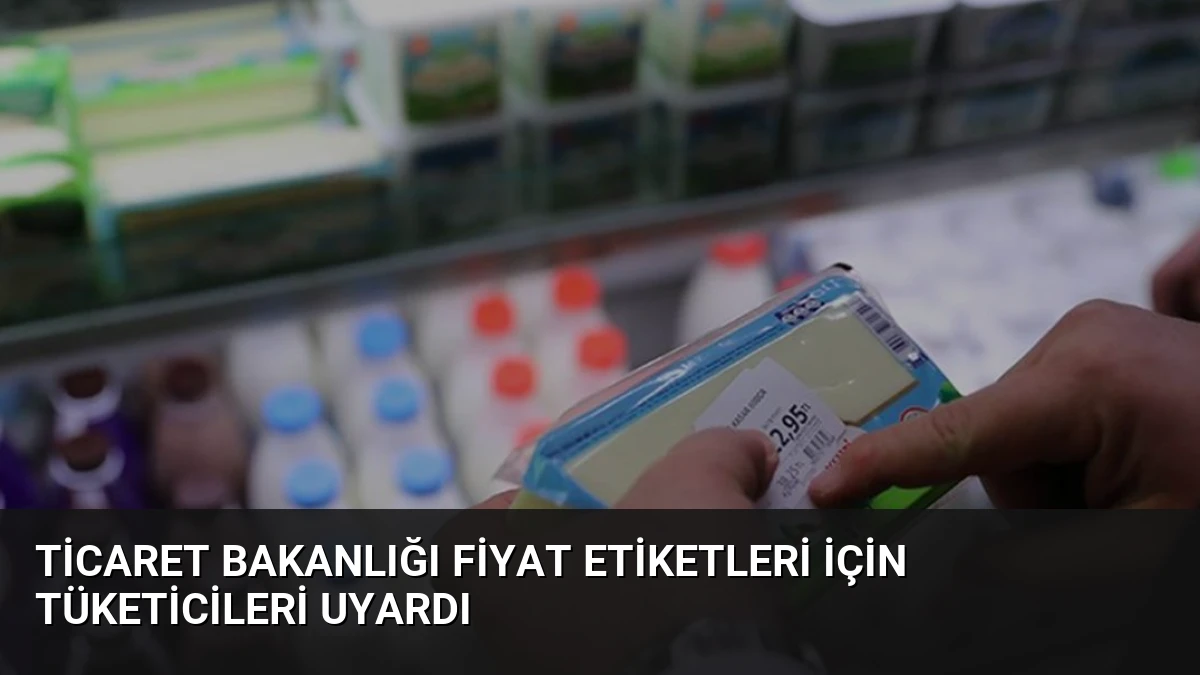Ticaret Bakanlığı Fiyat Etiketleri İçin Tüketicileri Uyardı