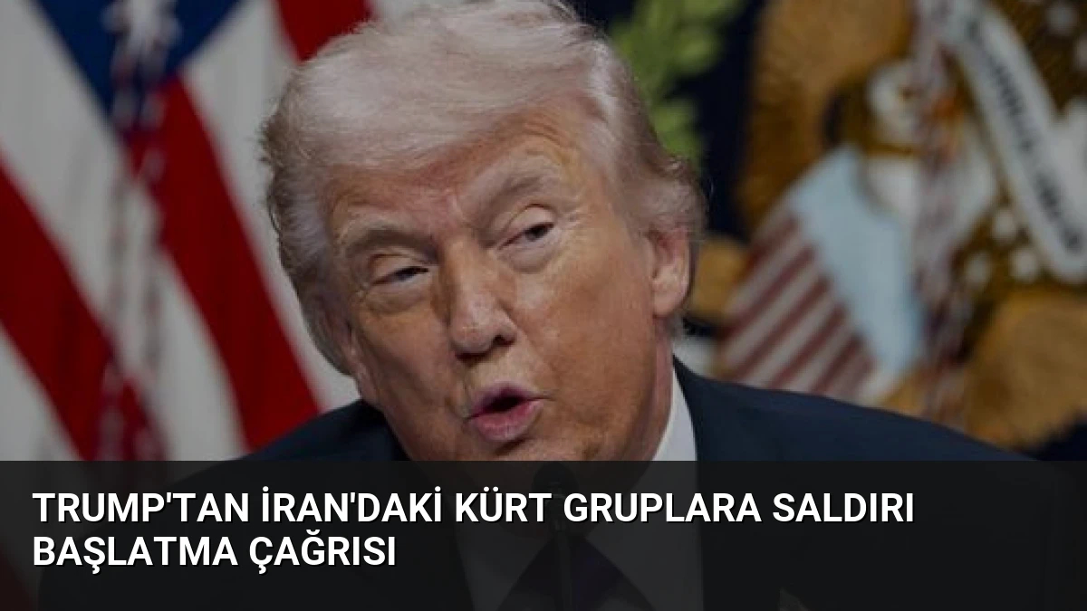 Trump’tan İran’daki Kürt Gruplara Saldırı Başlatma Çağrısı