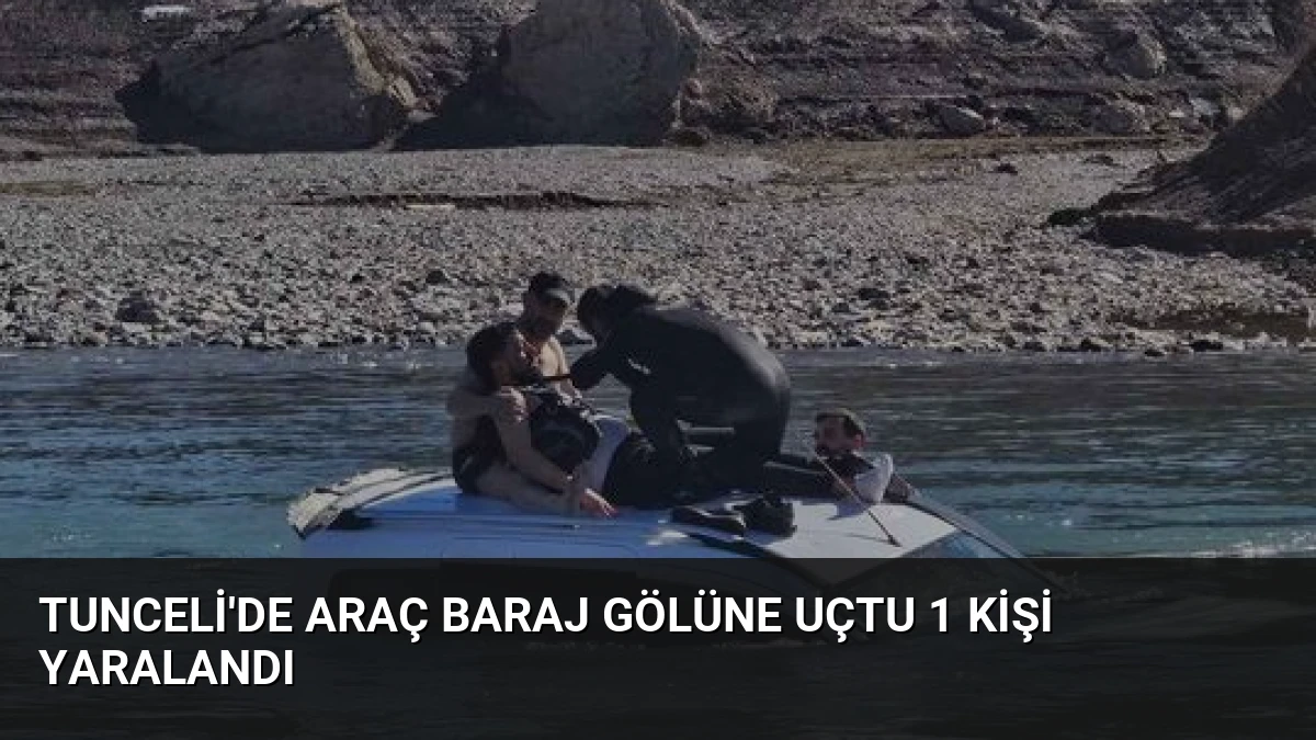 Tunceli’de Araç Baraj Gölüne Uçtu 1 Kişi Yaralandı