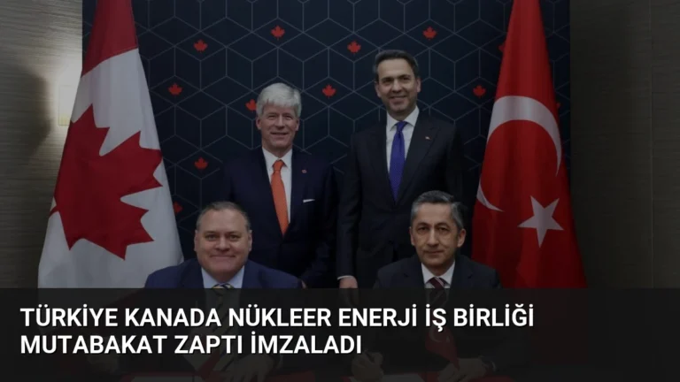 Türkiye Kanada Nükleer Enerji İş Birliği Mutabakat Zaptı İmzaladı