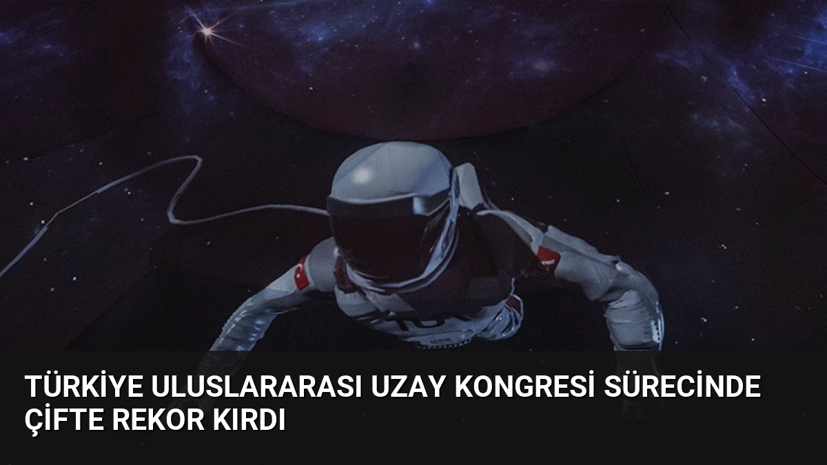 Türkiye Uluslararası Uzay Kongresi Sürecinde Çifte Rekor Kırdı