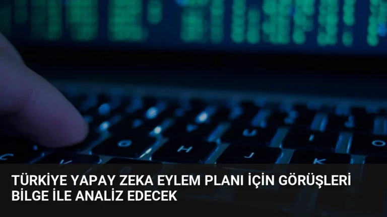 Türkiye Yapay Zeka Eylem Planı İçin Görüşleri BİLGE ile Analiz Edecek